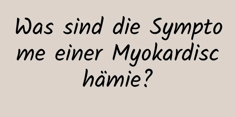 Was sind die Symptome einer Myokardischämie?
