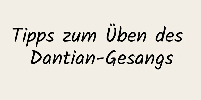 Tipps zum Üben des Dantian-Gesangs