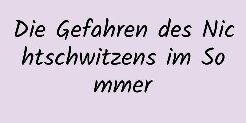 Die Gefahren des Nichtschwitzens im Sommer