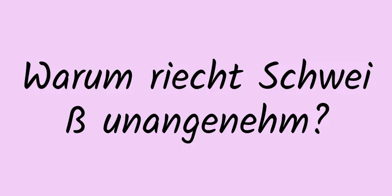 Warum riecht Schweiß unangenehm?