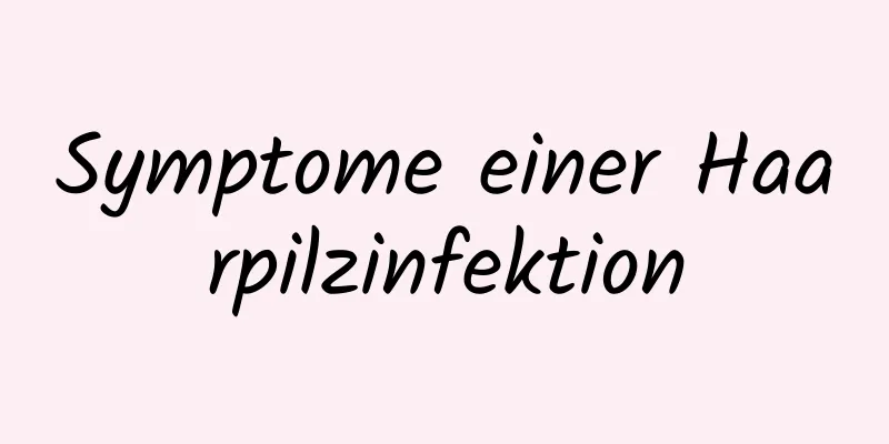 Symptome einer Haarpilzinfektion