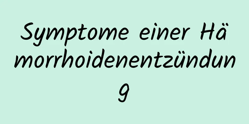 Symptome einer Hämorrhoidenentzündung