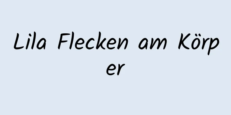 Lila Flecken am Körper