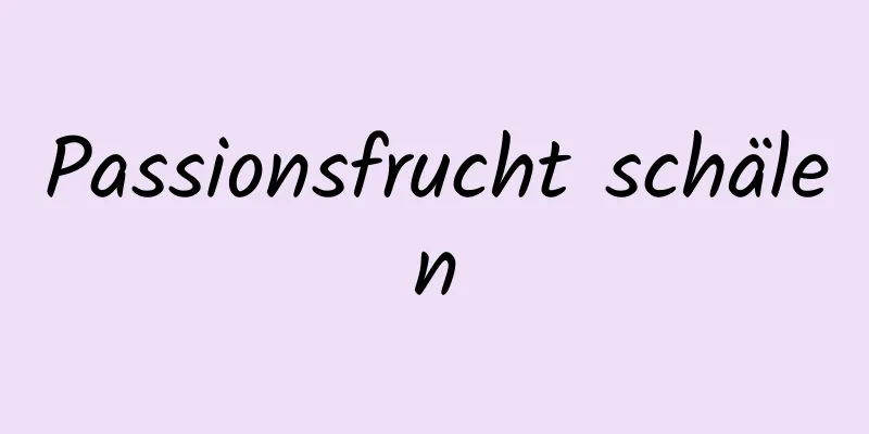 Passionsfrucht schälen