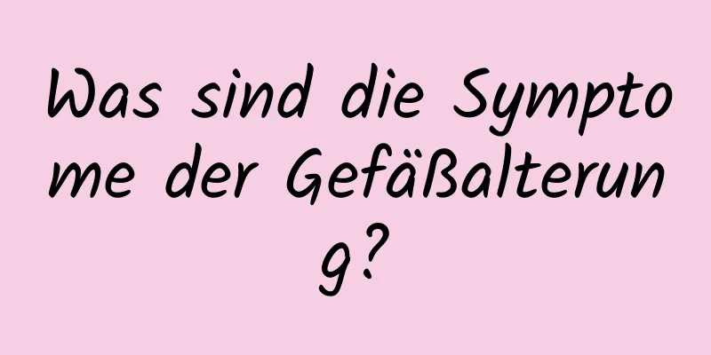 Was sind die Symptome der Gefäßalterung?