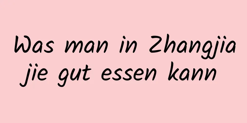 Was man in Zhangjiajie gut essen kann