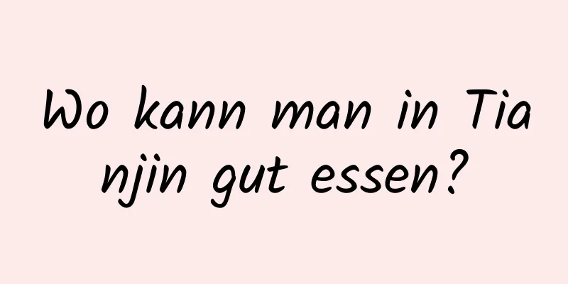 Wo kann man in Tianjin gut essen?