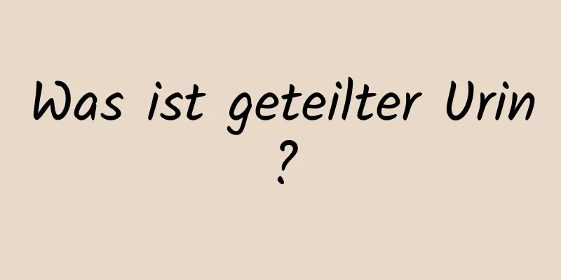 Was ist geteilter Urin?