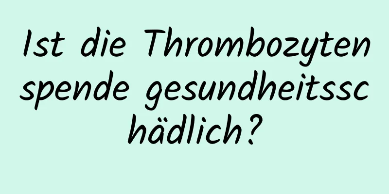Ist die Thrombozytenspende gesundheitsschädlich?