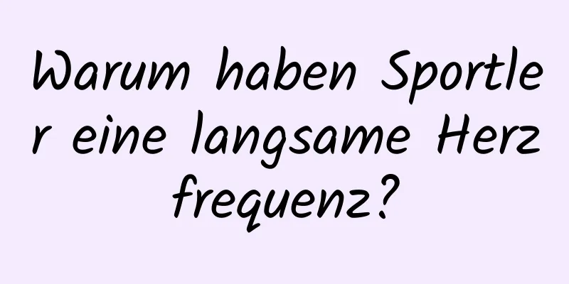 Warum haben Sportler eine langsame Herzfrequenz?