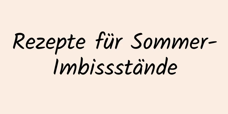 Rezepte für Sommer-Imbissstände