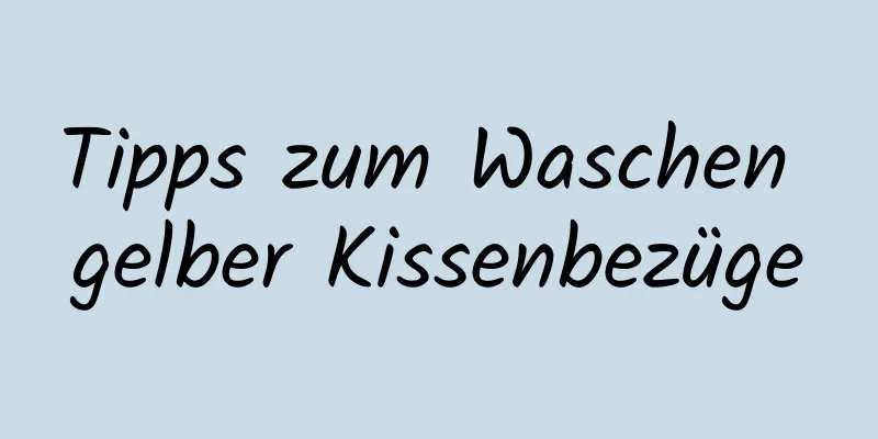 Tipps zum Waschen gelber Kissenbezüge