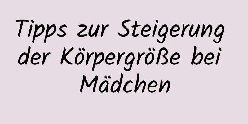 Tipps zur Steigerung der Körpergröße bei Mädchen