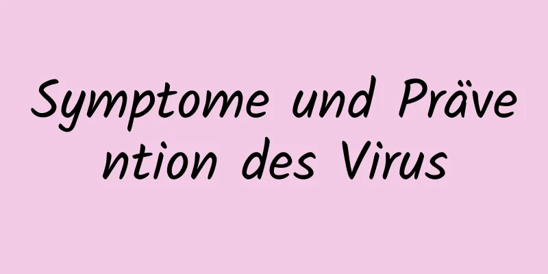 Symptome und Prävention des Virus