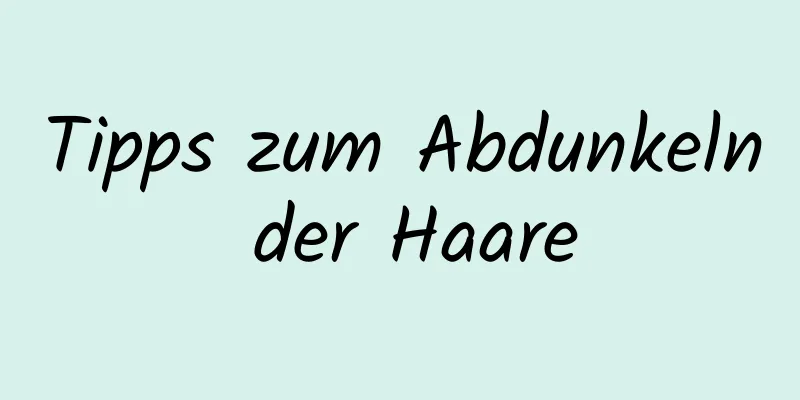 Tipps zum Abdunkeln der Haare