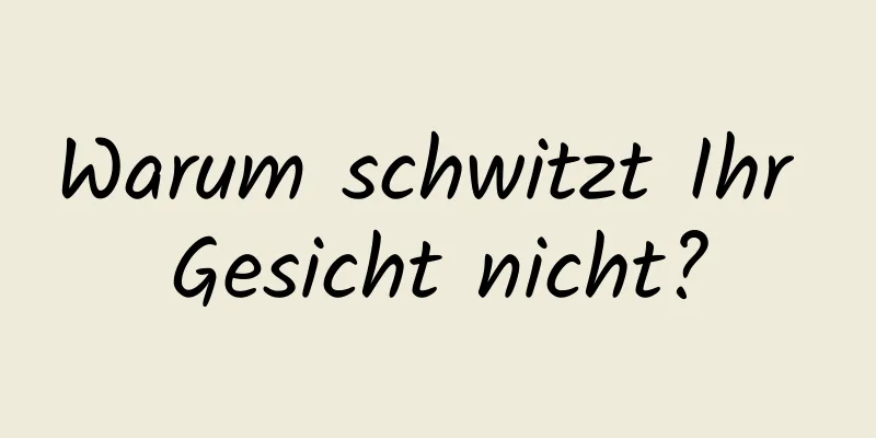 Warum schwitzt Ihr Gesicht nicht?