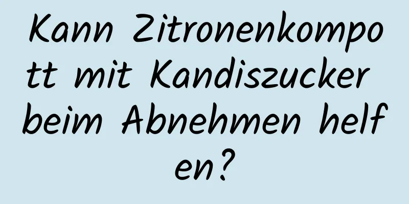 Kann Zitronenkompott mit Kandiszucker beim Abnehmen helfen?