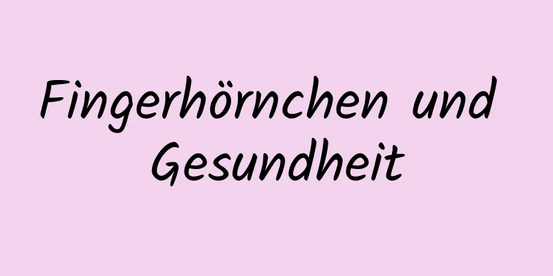 Fingerhörnchen und Gesundheit