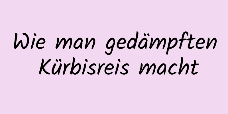 Wie man gedämpften Kürbisreis macht