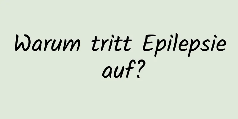 Warum tritt Epilepsie auf?
