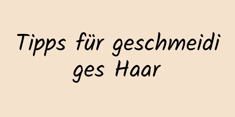 Tipps für geschmeidiges Haar
