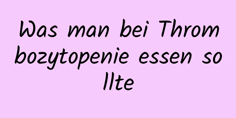 Was man bei Thrombozytopenie essen sollte