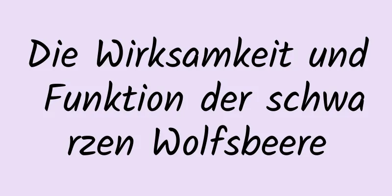 Die Wirksamkeit und Funktion der schwarzen Wolfsbeere