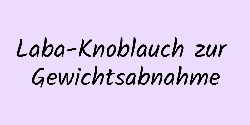 Laba-Knoblauch zur Gewichtsabnahme
