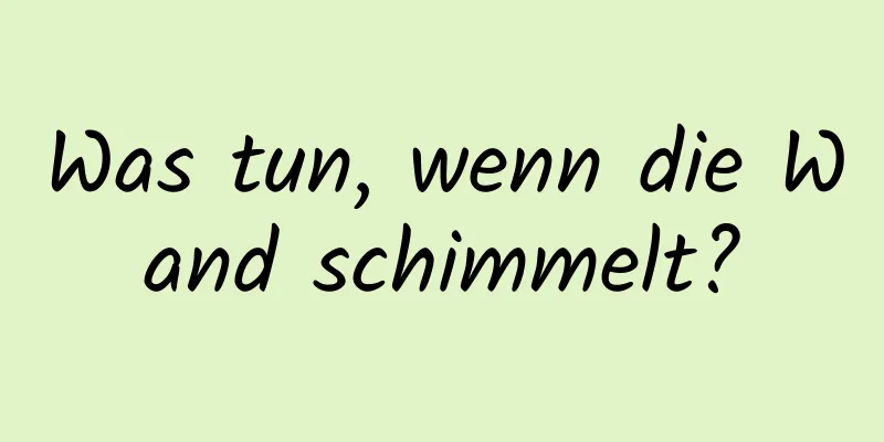 Was tun, wenn die Wand schimmelt?