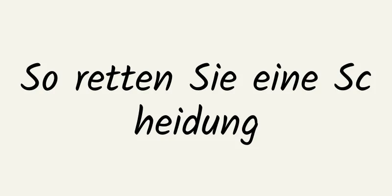 So retten Sie eine Scheidung