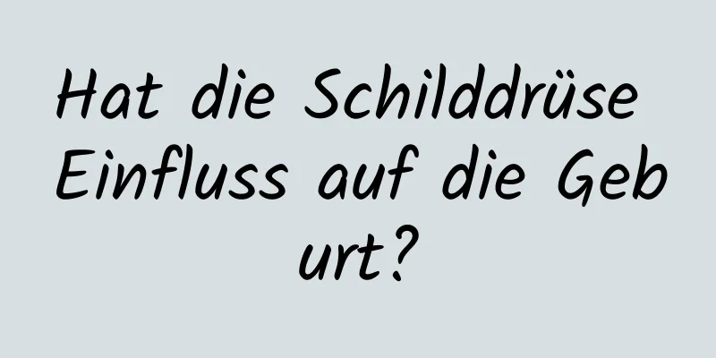 Hat die Schilddrüse Einfluss auf die Geburt?