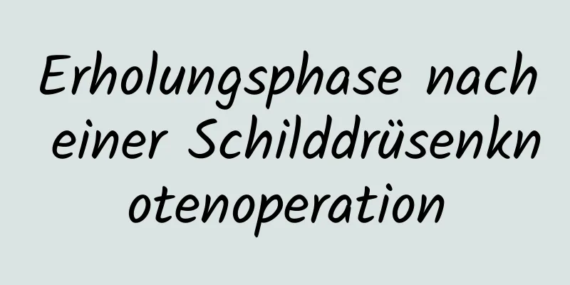 Erholungsphase nach einer Schilddrüsenknotenoperation