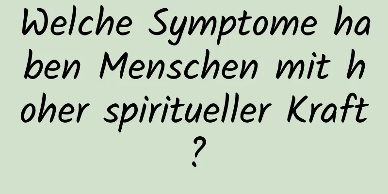 Welche Symptome haben Menschen mit hoher spiritueller Kraft?