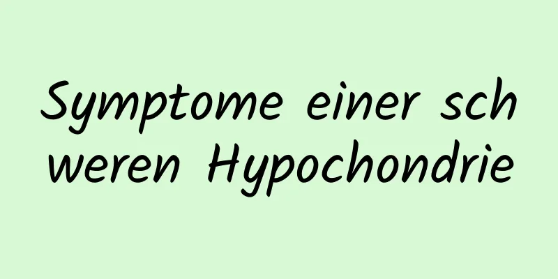 Symptome einer schweren Hypochondrie
