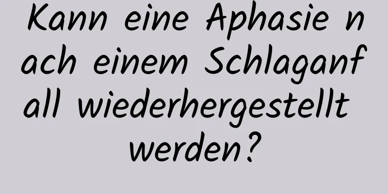 Kann eine Aphasie nach einem Schlaganfall wiederhergestellt werden?