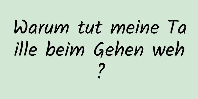 Warum tut meine Taille beim Gehen weh?