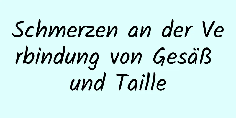 Schmerzen an der Verbindung von Gesäß und Taille