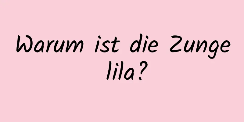 Warum ist die Zunge lila?