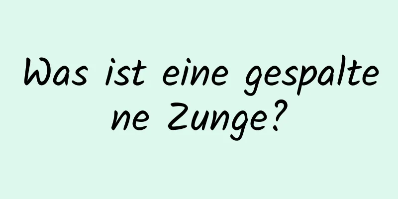 Was ist eine gespaltene Zunge?