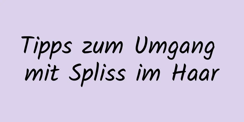 Tipps zum Umgang mit Spliss im Haar