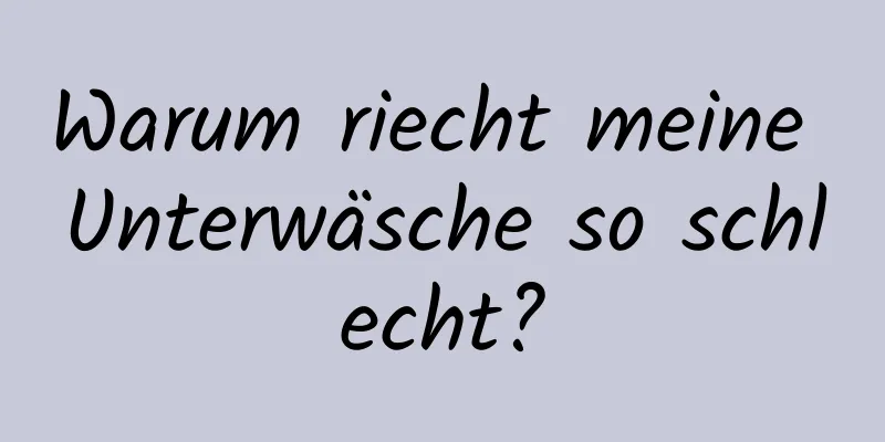 Warum riecht meine Unterwäsche so schlecht?