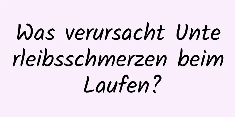 Was verursacht Unterleibsschmerzen beim Laufen?