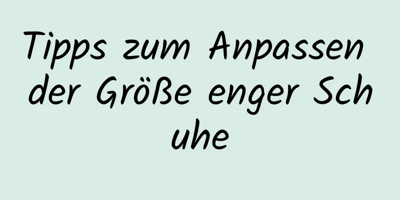 Tipps zum Anpassen der Größe enger Schuhe