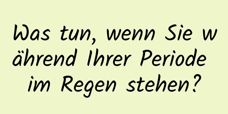 Was tun, wenn Sie während Ihrer Periode im Regen stehen?