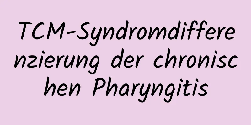TCM-Syndromdifferenzierung der chronischen Pharyngitis