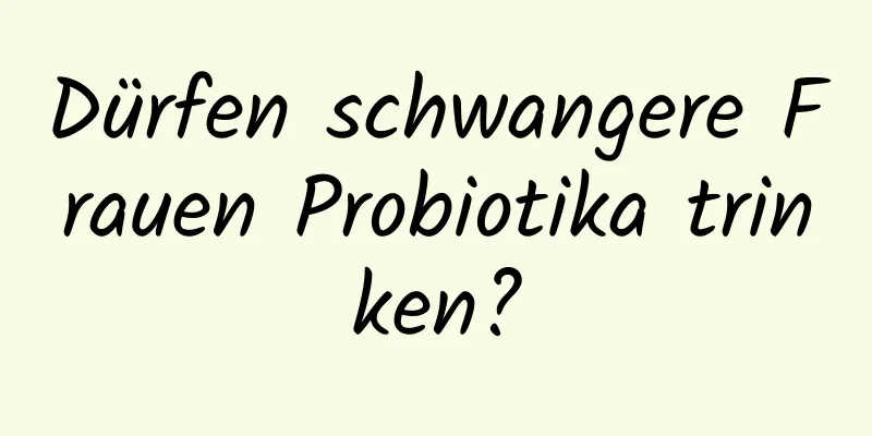 Dürfen schwangere Frauen Probiotika trinken?