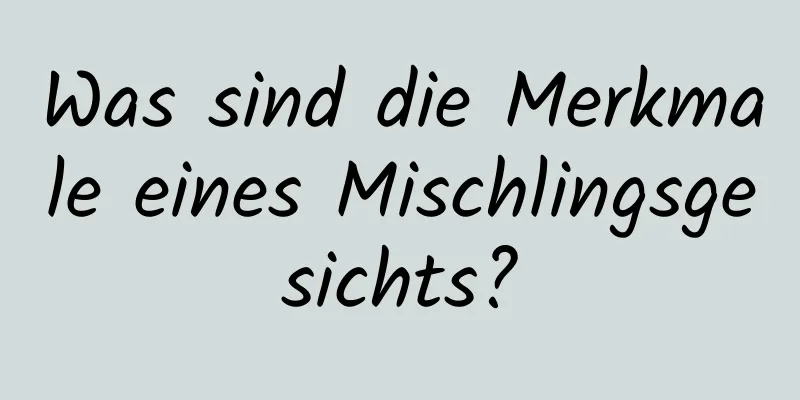 Was sind die Merkmale eines Mischlingsgesichts?