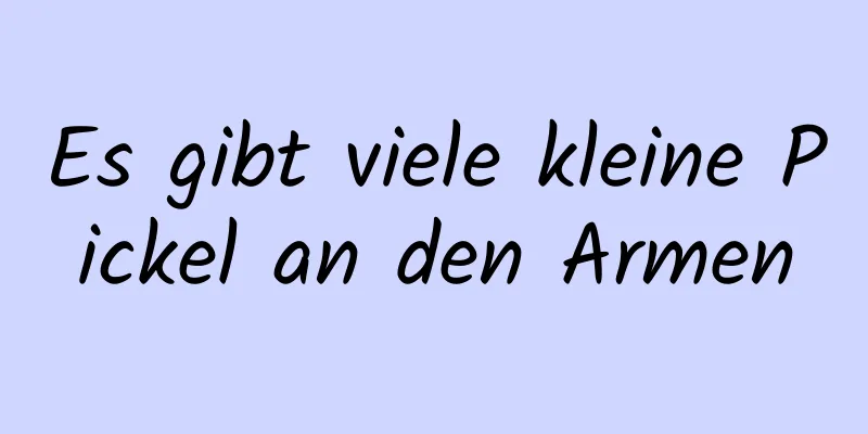 Es gibt viele kleine Pickel an den Armen