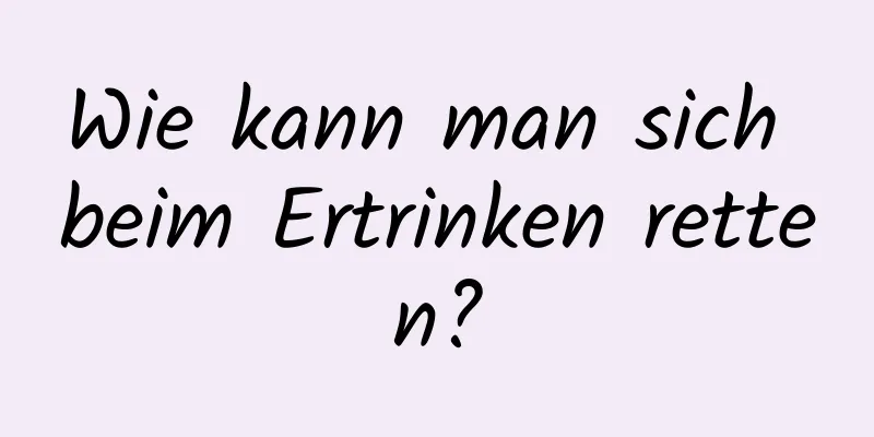 Wie kann man sich beim Ertrinken retten?