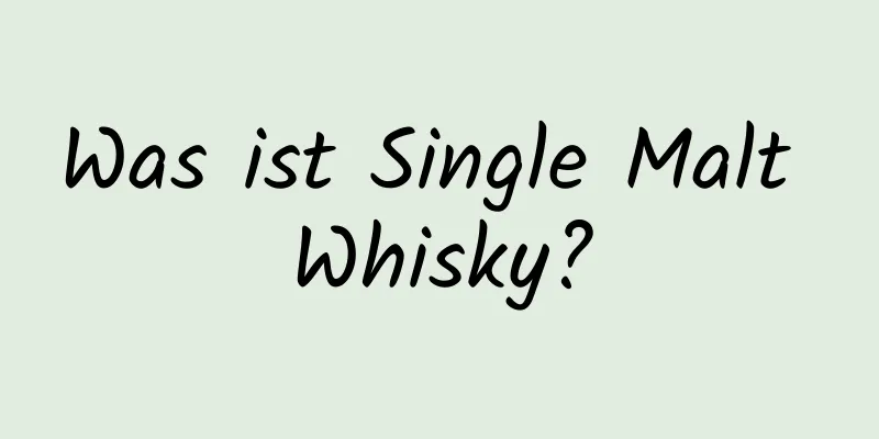 Was ist Single Malt Whisky?